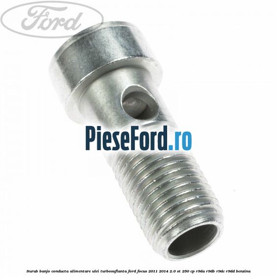 Surub banjo conducta alimentare ulei turbosuflanta Ford Focus 2011-2014 2.0 ST 250 cp R9DA, R9DB, R9DC, R9DD benzina