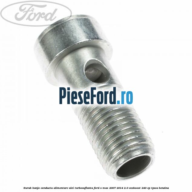 Surub banjo conducta alimentare ulei turbosuflanta Ford S-Max 2007-2014 2.0 EcoBoost 240 cp TPWA benzina