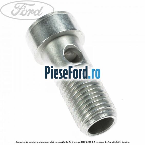Surub banjo conducta alimentare ulei turbosuflanta Ford S-Max 2015-2023 2.0 EcoBoost 240 cp R9CD, R9CI benzina