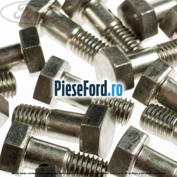 Surub banjo conducta alimentare ulei turbosuflanta Ford Tourneo Connect 2002-2014 1.8 Di 75 cp BHPA, P7PA, P7PB, R2PA diesel