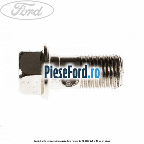 Surub banjo conducta frana fata Ford Ranger 2002-2006 2.5 D 78 cp WL diesel