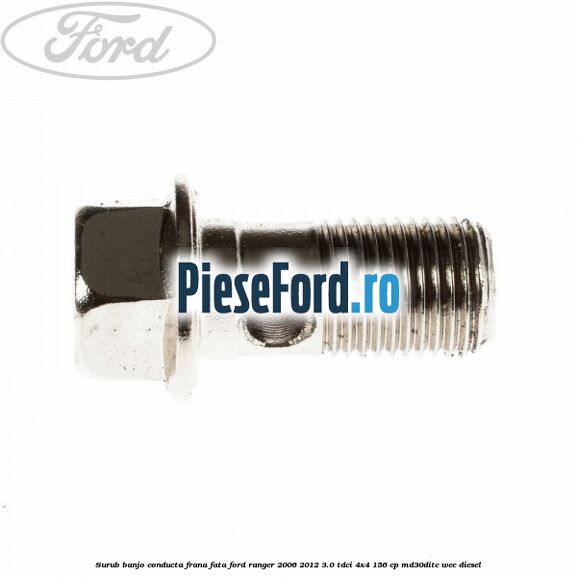 Surub banjo conducta frana fata Ford Ranger 2006-2012 3.0 TDCi 4x4 156 cp MD30DITC, WEC diesel