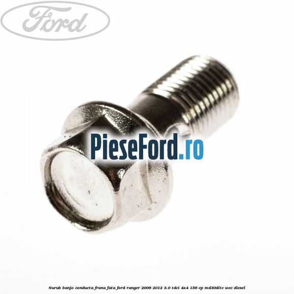 Surub banjo conducta frana fata Ford Ranger 2006-2012 3.0 TDCi 4x4 156 cp MD30DITC, WEC diesel