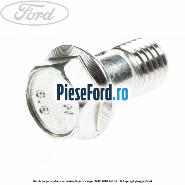 Surub banjo conducta servodirectie Ford Ranger 2012-2015 2.2 TDCi 120 cp Surub banjo conducta servodirectie Ford Ranger 2012-2015 2.2 TDCi 120 cp ENPF, GBVAJPF diesel