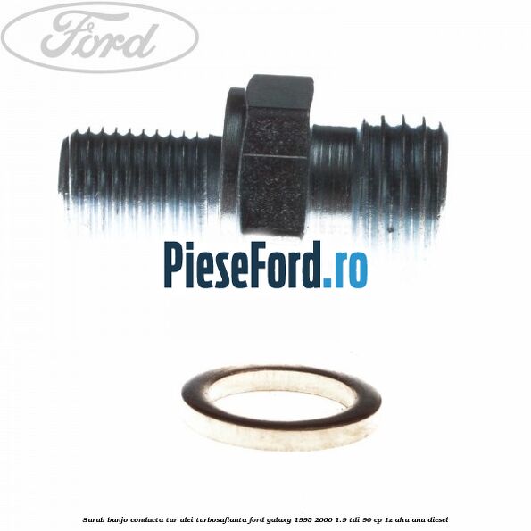Surub banjo conducta tur ulei turbosuflanta Ford Galaxy 1995-2000 1.9 TDI 90 cp 1Z, AHU, ANU diesel