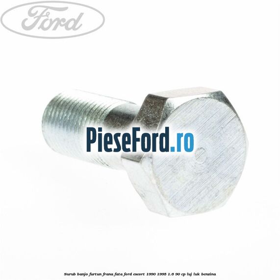 Surub banjo furtun frana fata Ford Escort 1990-1995 1.6 90 cp LUJ, LUK benzina