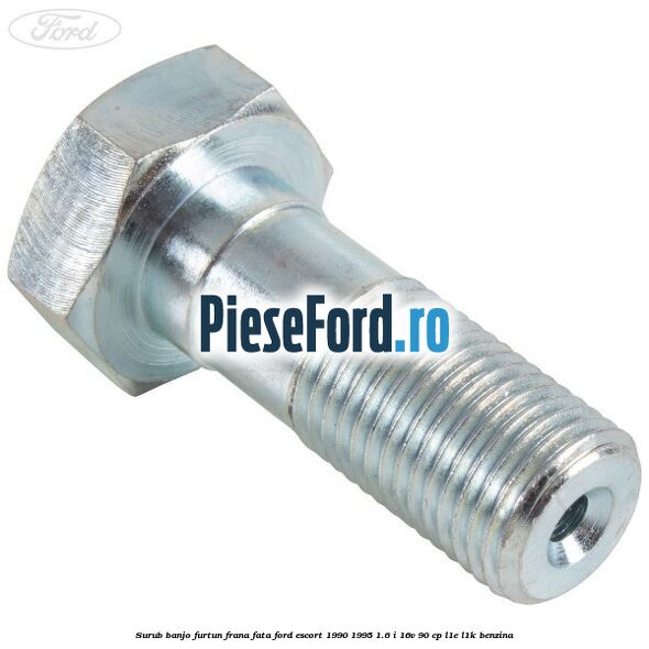 Surub banjo furtun frana fata Ford Escort 1990-1995 1.6 i 16V 90 cp L1E, L1K benzina