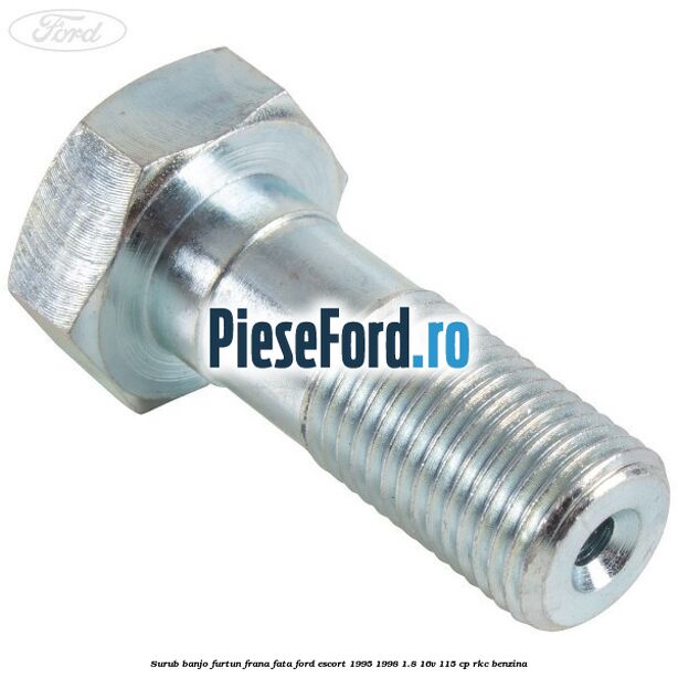 Surub banjo furtun frana fata Ford Escort 1995-1998 1.8 16V 115 cp RKC benzina