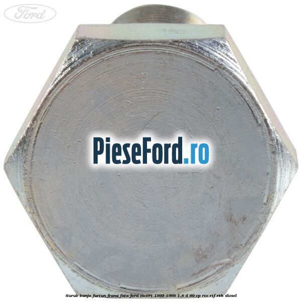 Surub banjo furtun frana fata Ford Escort 1995-1998 1.8 D 60 cp RTE, RTF, RTH diesel
