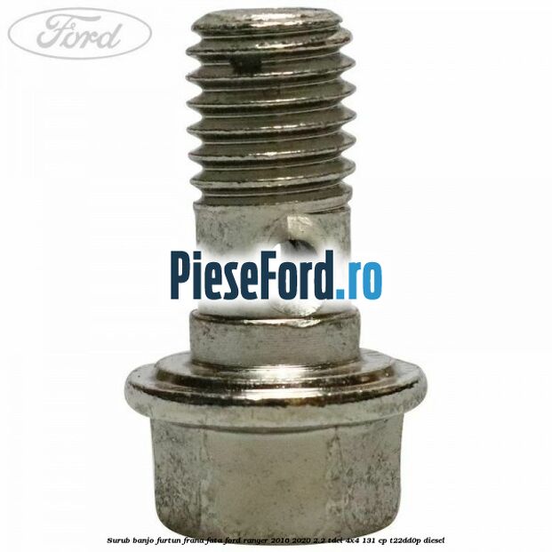 Surub banjo furtun frana fata Ford Ranger 2016-2020 2.2 TDCi 4x4 131 cp T22DD0P diesel