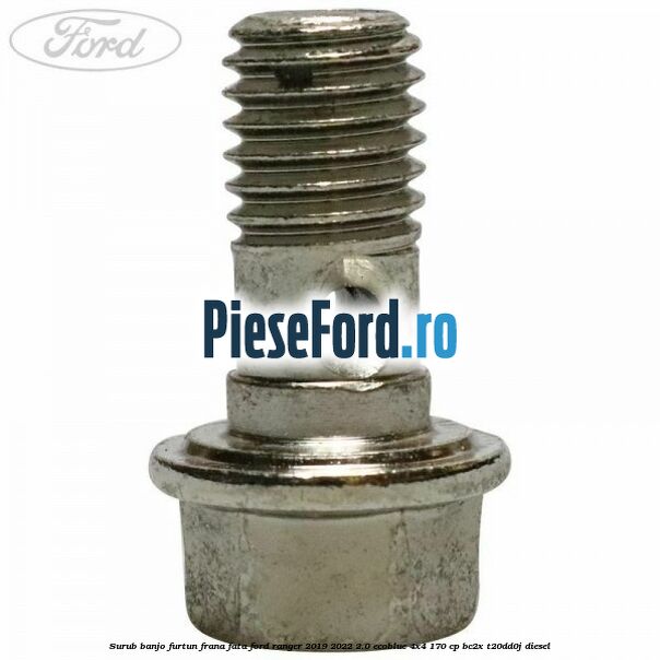 Surub banjo furtun frana fata Ford Ranger 2019-2022 2.0 EcoBlue 4x4 170 cp BC2X, T20DD0J diesel