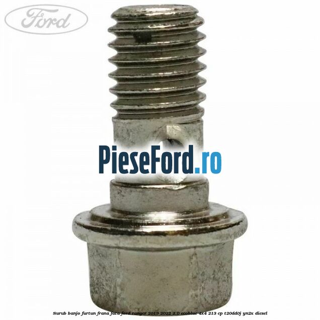 Surub banjo furtun frana fata Ford Ranger 2019-2022 2.0 EcoBlue 4x4 213 cp T20DD0J, YN2X diesel