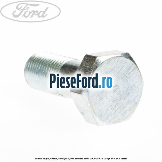 Surub banjo furtun frana fata Ford Transit 1994-2000 2.5 TD 75 cp 4HA, 4HD diesel