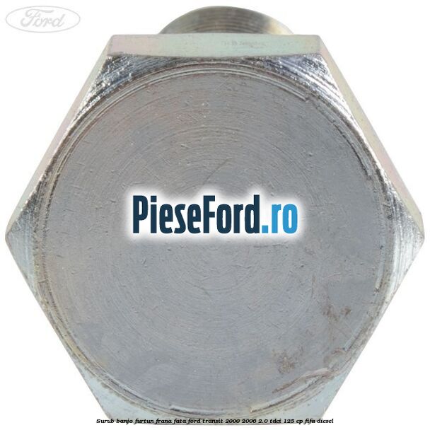Surub banjo furtun frana fata Ford Transit 2000-2006 2.0 TDCi 125 cp Surub banjo furtun frana fata Ford Transit 2000-2006 2.0 TDCi 125 cp FIFA diesel