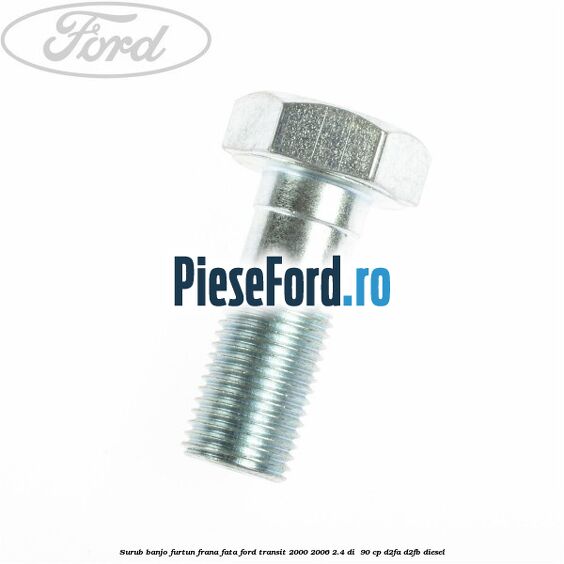 Surub banjo furtun frana fata Ford Transit 2000-2006 2.4 DI  90 cp D2FA, D2FB diesel