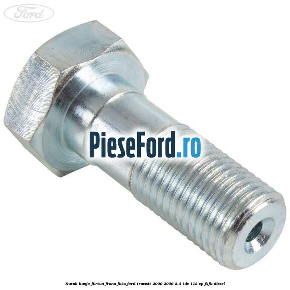 Surub banjo furtun frana fata Ford Transit 2000-2006 2.4 TDE 115 cp