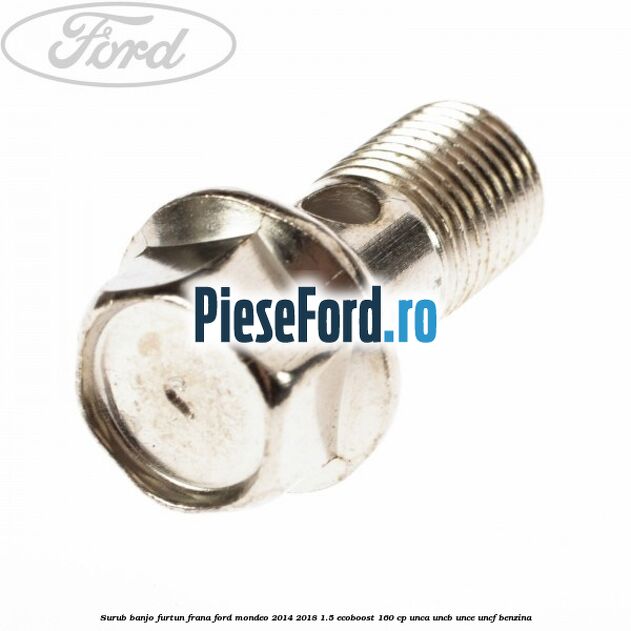 Surub banjo furtun frana Ford Mondeo 2014-2018 1.5 EcoBoost 160 cp UNCA, UNCB, UNCE, UNCF benzina