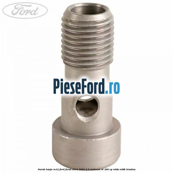 Surub banjo M12 Ford Focus 2019-2023 2.3 EcoBoost ST 280 cp N3DA, N3DB benzina