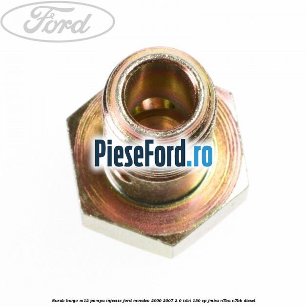 Surub banjo M12 pompa injectie Ford Mondeo 2000-2007 2.0 TDCi 130 cp Surub banjo M12 pompa injectie Ford Mondeo 2000-2007 2.0 TDCi 130 cp FMBA, N7BA, N7BB diesel