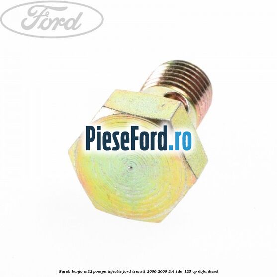 Surub banjo M12 pompa injectie Ford Transit 2000-2006 2.4 TDE  125 cp DOFA diesel
