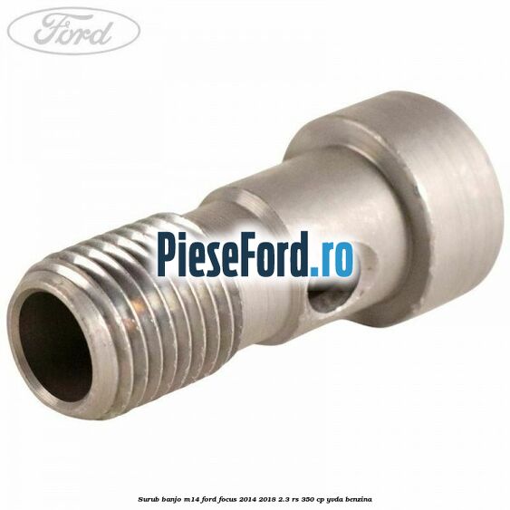 Surub banjo M14 Ford Focus 2014-2018 2.3 RS 350 cp YVDA benzina
