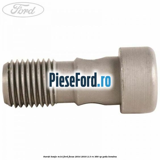 Surub banjo M14 Ford Focus 2014-2018 2.3 RS 350 cp YVDA benzina