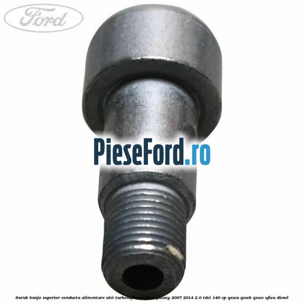 Surub banjo superior conducta alimentare ulei turbosuflanta Ford Galaxy 2007-2014 2.0 TDCi 140 cp QXWA, QXWB, QXWC, UFWA diesel