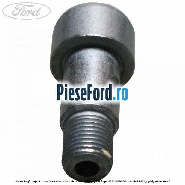 Surub banjo superior conducta alimentare ulei turbosuflanta Ford Kuga 2008-2012 2.0 TDCi 4x4 136 cp G6DG, UKDA diesel