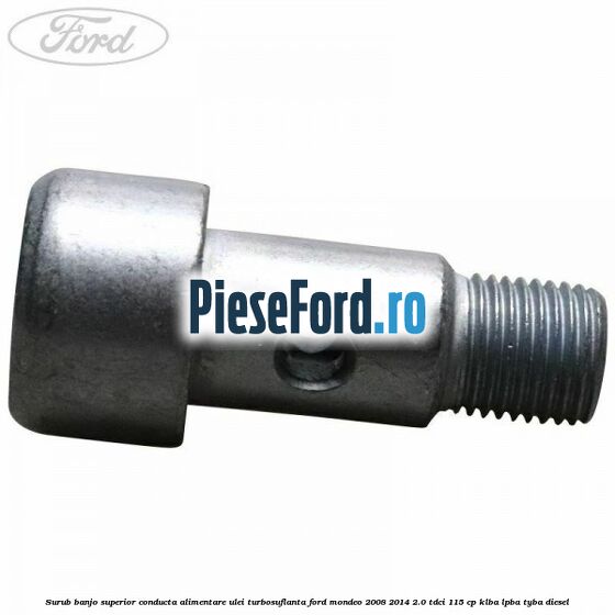 Surub banjo superior conducta alimentare ulei turbosuflanta Ford Mondeo 2008-2014 2.0 TDCi 115 cp