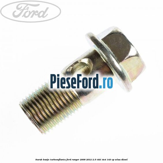 Surub banjo turbosuflanta Ford Ranger 2006-2012 2.5 TDCi 4x4 143 cp WLAA diesel