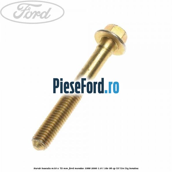 Surub bascula M10 x 72 mm Ford Mondeo 1996-2000 1.6 i 16V 95 cp L1L, L1N, L1Q benzina