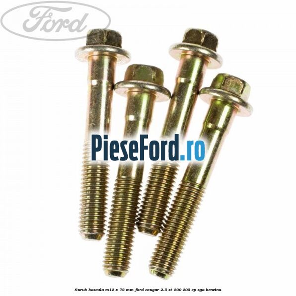 Surub bascula M12 x 72 mm Ford Cougar 2.5 ST 200 205 cp SGA benzina