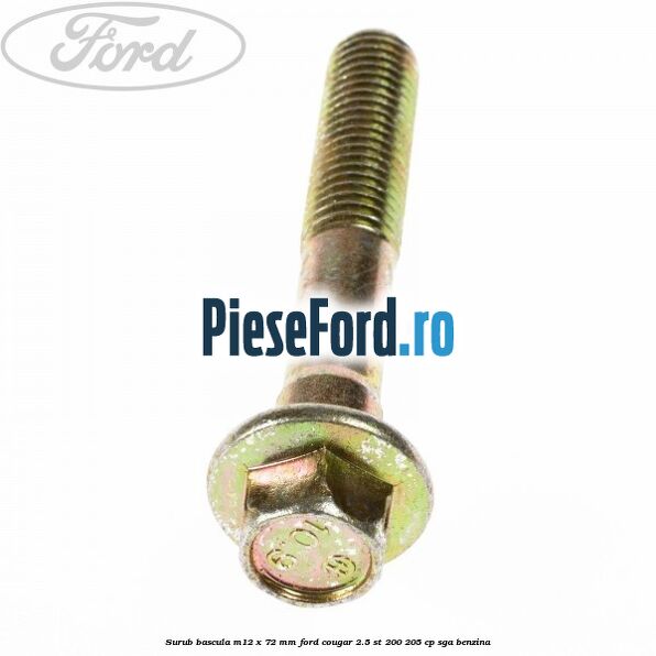 Surub bascula M12 x 72 mm Ford Cougar 2.5 ST 200 205 cp SGA benzina