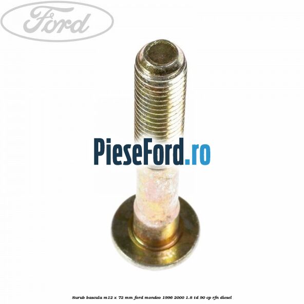 Surub bascula M12 x 72 mm Ford Mondeo 1996-2000 1.8 TD 90 cp RFN diesel