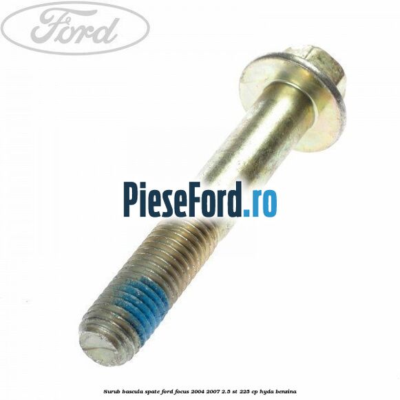 Surub bascula spate Ford Focus 2004-2007 2.5 ST 225 cp Surub bascula spate Ford Focus 2004-2007 2.5 ST 225 cp HYDA benzina
