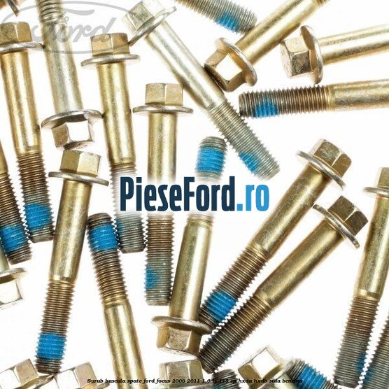 Surub bascula spate Ford Focus 2008-2011 1.6 Ti 115 cp Surub bascula spate Ford Focus 2008-2011 1.6 Ti 115 cp HXDA, HXDB, SIDA benzina