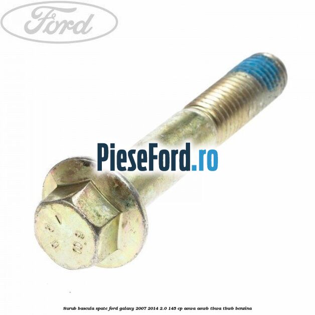 Surub bascula spate Ford Galaxy 2007-2014 2.0 145 cp Surub bascula spate Ford Galaxy 2007-2014 2.0 145 cp AOWA, AOWB, TBWA, TBWB benzina