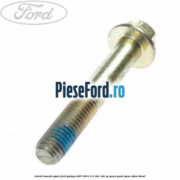 Surub bascula spate Ford Galaxy 2007-2014 2.0 TDCi 140 cp Surub bascula spate Ford Galaxy 2007-2014 2.0 TDCi 140 cp QXWA, QXWB, QXWC, UFWA diesel