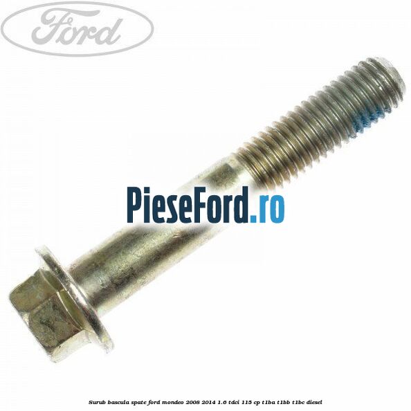 Surub bascula spate Ford Mondeo 2008-2014 1.6 TDCi 115 cp
