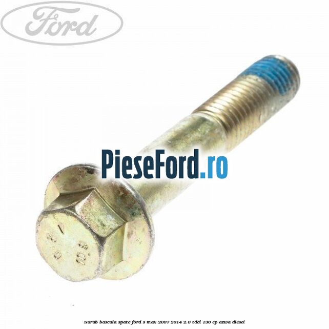 Surub bascula spate Ford S-Max 2007-2014 2.0 TDCi 130 cp Surub bascula spate Ford S-Max 2007-2014 2.0 TDCi 130 cp AZWA diesel