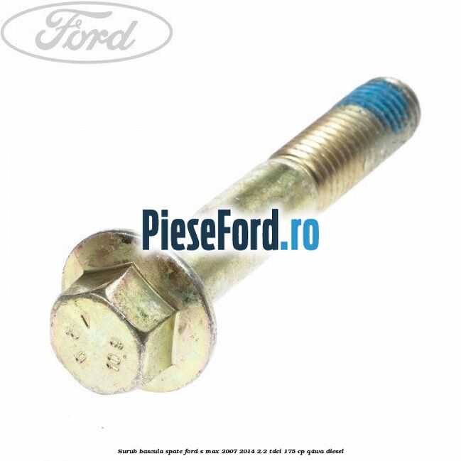 Surub bascula spate Ford S-Max 2007-2014 2.2 TDCi 175 cp Q4WA diesel