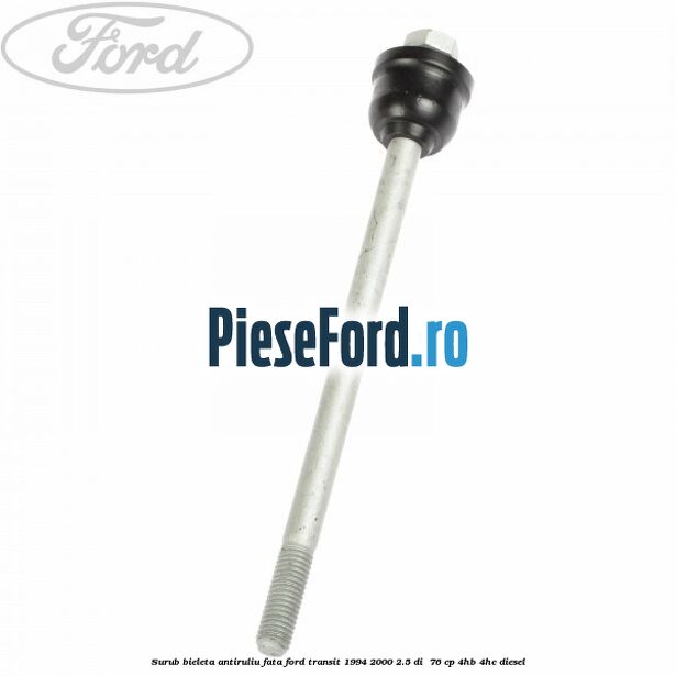 Surub bieleta antiruliu fata Ford Transit 1994-2000 2.5 DI  76 cp 4HB, 4HC diesel