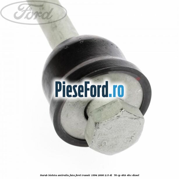 Surub bieleta antiruliu fata Ford Transit 1994-2000 2.5 DI  76 cp 4HB, 4HC diesel