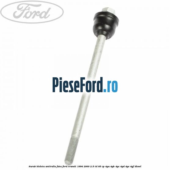 Surub bieleta antiruliu fata Ford Transit 1994-2000 2.5 TD 85 cp 4GA, 4GB, 4GC, 4GD, 4GE, 4GF diesel
