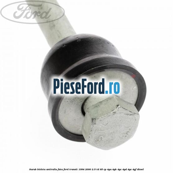 Surub bieleta antiruliu fata Ford Transit 1994-2000 2.5 TD 85 cp 4GA, 4GB, 4GC, 4GD, 4GE, 4GF diesel