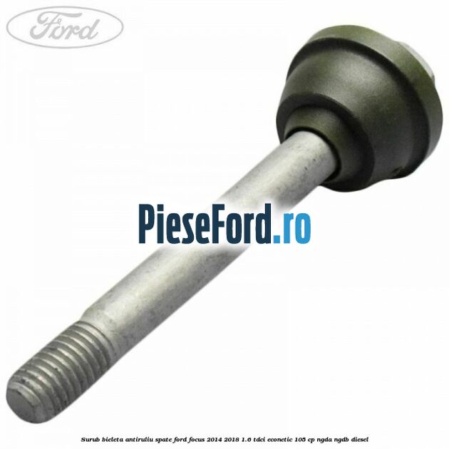 Surub bieleta antiruliu spate Ford Focus 2014-2018 1.6 TDCi ECOnetic 105 cp NGDA, NGDB diesel