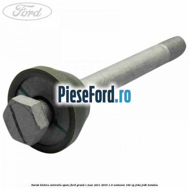 Surub bieleta antiruliu spate Ford Grand C-Max 2011-2015 1.6 EcoBoost 182 cp JTDA, JTDB benzina