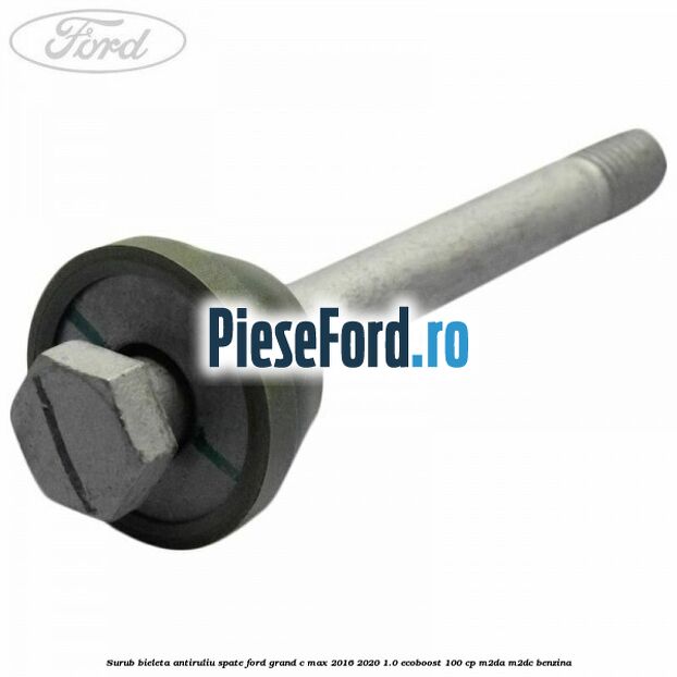 Surub bieleta antiruliu spate Ford Grand C-Max 2016-2020 1.0 EcoBoost 100 cp M2DA, M2DC benzina
