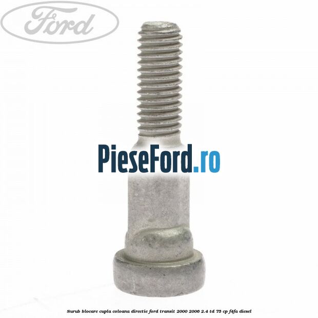 Surub blocare cupla coloana directie Ford Transit 2000-2006 2.4 TD 75 cp F4FA diesel