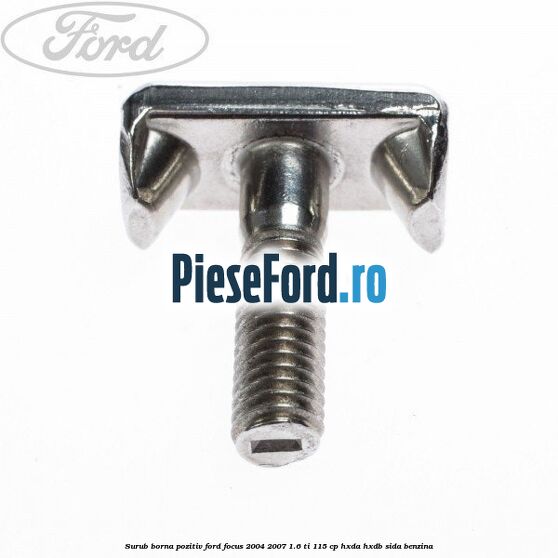Surub borna pozitiv Ford Focus 2004-2007 1.6 Ti 115 cp HXDA, HXDB, SIDA benzina